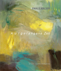 Ewald Walser – Aufgefangene Zeit