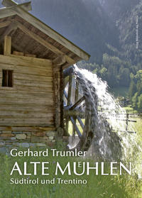 Alte Mühlen – Südtirol und Trentino
