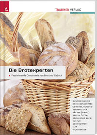 Die Brotexperten. Faszinierende Genusswelt von Brot und Gebäck