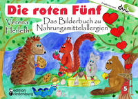 Die roten Fünf - Das Bilderbuch zu Nahrungsmittelallergien. Für alle Kinder, die einen einzigartigen Körper haben. (Empfohlen vom DAAB - Deutscher Allergie- und Asthmabund e.V.)