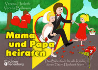 Mama und Papa heiraten - Das Bilderbuch für alle Kinder, deren Eltern Hochzeit feiern