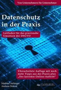 Datenschutz in der Praxis: Leitfaden für das praxisnahe Umsetzen der DSGVO mit über 60 Tipps aus der Praxis für die Praxis