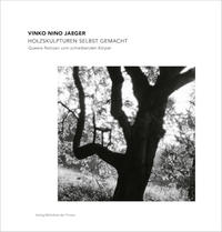 Vinko Nino Jaeger – Holzskulpturen selbst gemacht