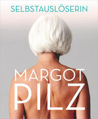 Margot Pilz – Selbstauslöserin