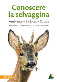 Conoscere la selvaggina Ambiente – Biologia – Caccia