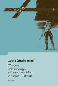 D’Annunzio come personaggio nell’immaginario italiano ed europeo (1938-2008)