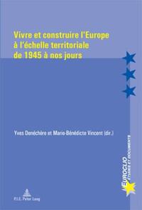 Vivre et construire l’Europe à l’échelle territoriale de 1945 à nos jours