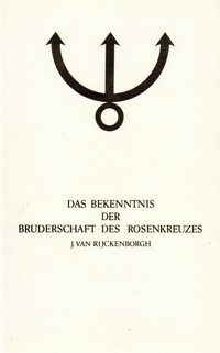 Manifeste der Rosenkreuzer Bruderschaft / Das Bekenntnis der Bruderschaft des Rosenkreuzes