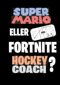Super Mario eller Fortnite Hockeycoach?