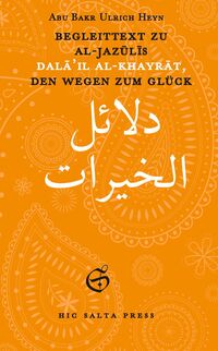 Begleittext zu al-Jazûlîs Dalâ’il al-Khayrât, den Wegen zum Glück